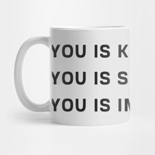 You Is Kind You Is Smart You Is Important T Shirt Mug